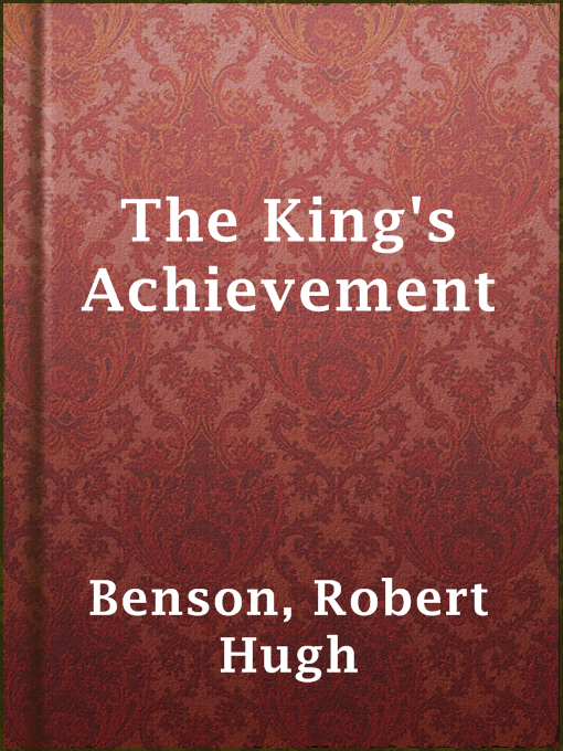 Title details for The King's Achievement by Robert Hugh Benson - Available